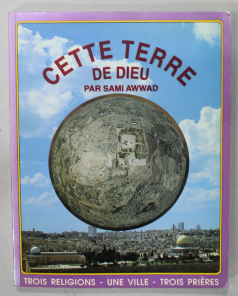 CETTE TERRE DE DIEU par SAMI AWWAD , TROIS RELIGION , UNE VILLE , TROIS PRIERES , 1993