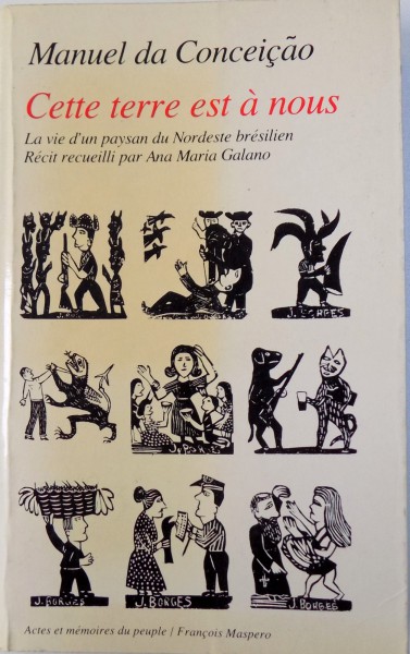 CETTE TERRE EST A NOUS  - LA VIE D' UN PAYSAN DU NORDESTE BRESILIEN par  MANUEL DA CONCEICAO  - RECIT RECUEILLI par ANA MARIA GALANO , 1981