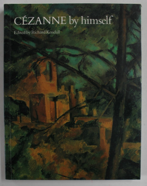 CEZANNE BY HIMSELF , edited by RICHARD KENDALL , 2004