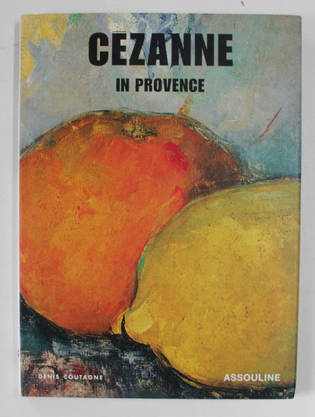 CEZANNE IN PROVENCE by DENIS COUTAGNE ,2004