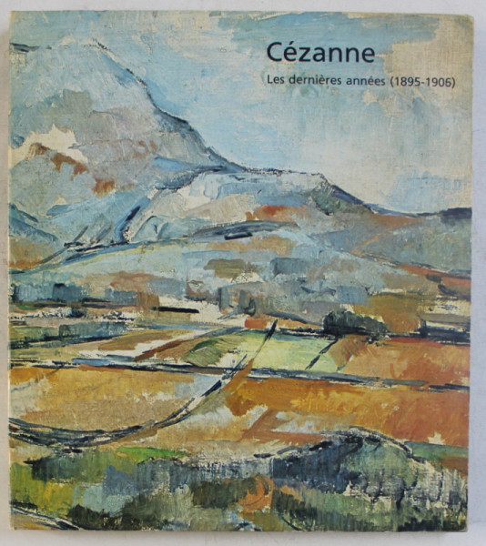 CEZANNE LES DERNIERES ANNEES 1895 - 1906 . EXPOSITION GRAND PALAIS 20 AVRIL - 23 JUILLET , PARIS , 1978