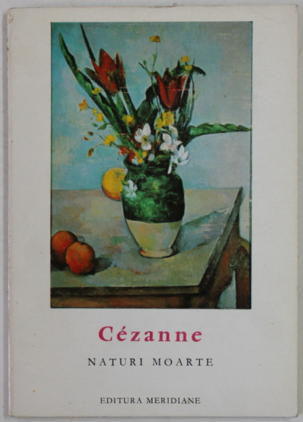 CEZANNE , NATURI MOARTE , text de RAOUL - JEAN MOULIN , COLECTIA '' MICA ENCICLOPEDIE DE ARTA '' , 1966, FORMAT REDUS