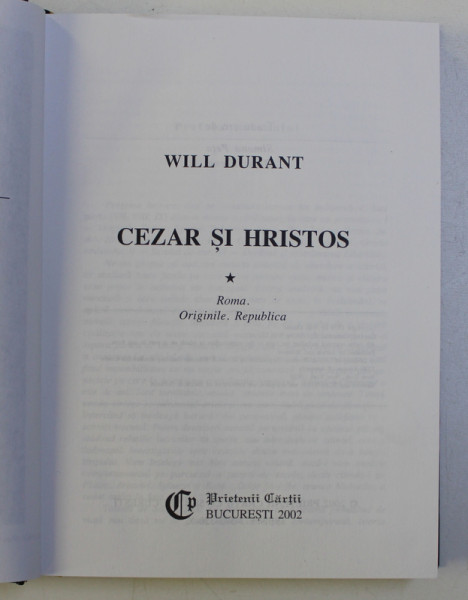 CEZAR SI HRISTOS VOL. I - ROMA , ORIGINILE , REPUBLICA de WILL DURANT , 2002
