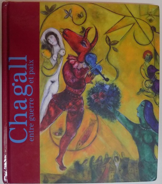 CHAGALL , ENTRE GUERRE ET PAIX , 2013