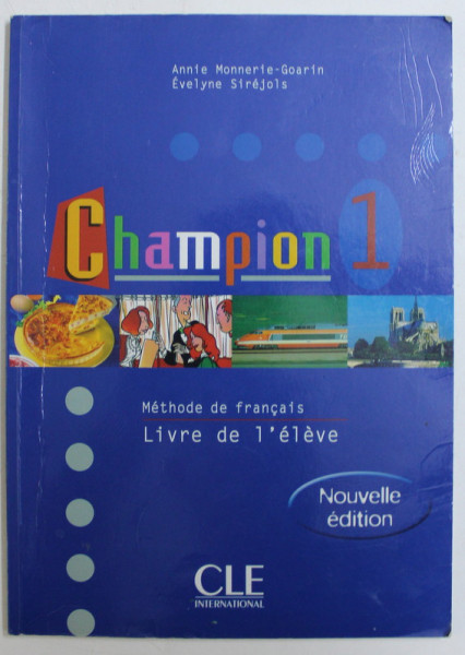 CHAMPION 1 - METHODE DE FRANCAIS , LIVRE DE L' ELEVE par ANNIE MONNERIE GOARIN , EVELYNE SIREJOLS , 2003