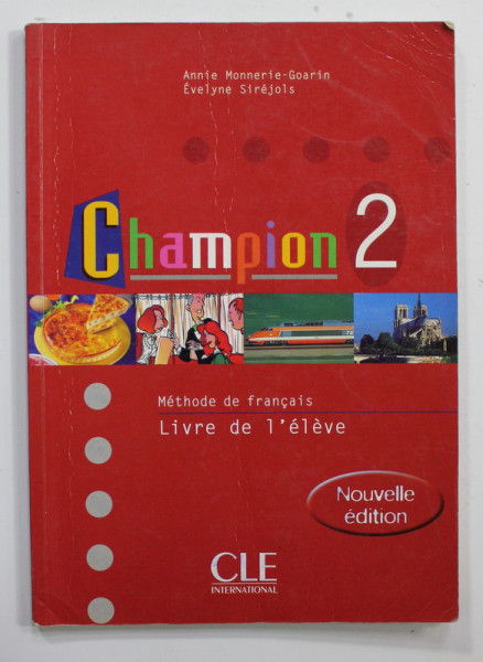 CHAMPION 2 - METHODE DE FRANCAIS - LIVRE DE L 'ELEVE par ANNIE MONNERIE - GOARIN et EVELYNE SIREJOLS , 2002 , PREZINTA URME DE UZURA