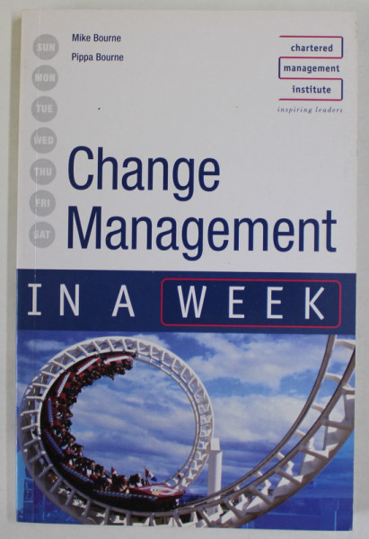 CHANGE MANAGEMENT IN A WEEK by MIKE BOURNE and PIPPA BOURNE , 2007