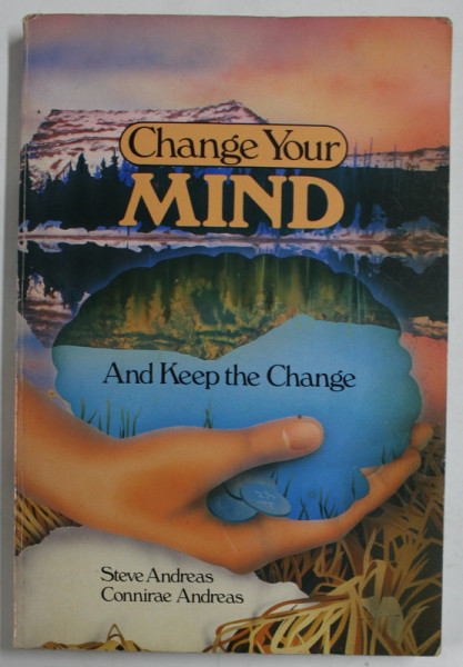 CHANGE YOUR MIND AND KEEP THE CHANGE by STEVE ANDREAS and CONNIRAE ANDREAS , 1987 , PREZINTA PETE
