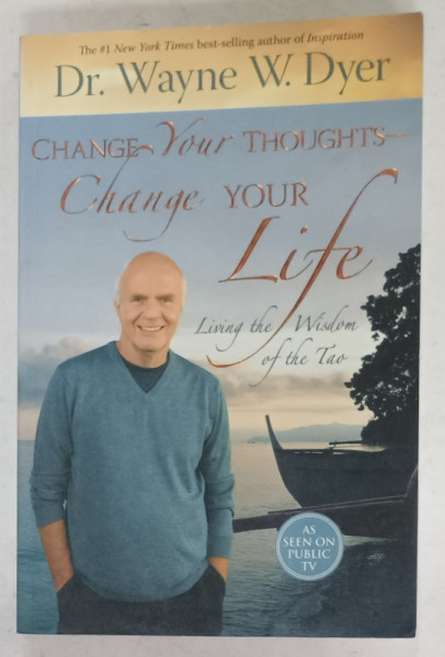 CHANGE YOUR THOUGHTS - CHANGE YOUR LIFE by Dr. WAYNE W. DYER , 2007