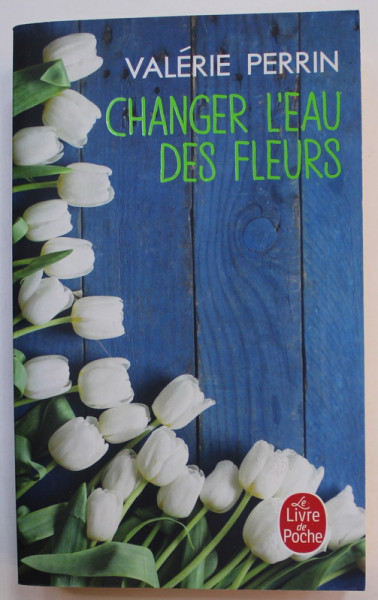 CHANGER L ' EAU DES FLEURS par VALERIE PERRIN , 2019
