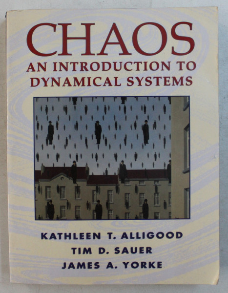 CHAOS  - AN INTRODUCTION TO DYNAMICAL SYSTEMS by KATHLEEN T . ALLIGOOD ...JAMES A . YORKE , 1996