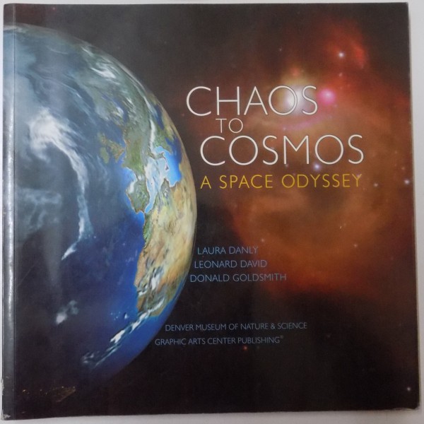 CHAOS TO COSMOS , A SPACE ODYSSEY by LAURA DANLY , LEONARD DAVID , DONALD GOLDSMITH , 2001