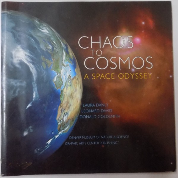 CHAOS TO COSMOS , A SPACE ODYSSEY by LAURA DANLY , LEONARD DAVID , DONALD GOLDSMITH , 2001