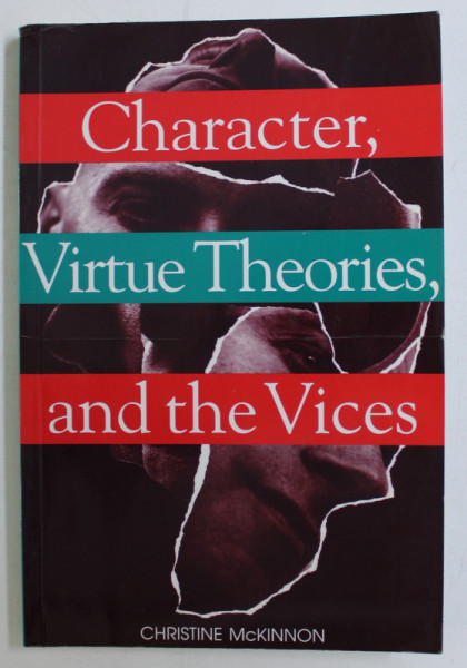 CHARACTER , VIRTUE THEORIES , AND THE VICES by CHRISTINE McKINNON , 1999
