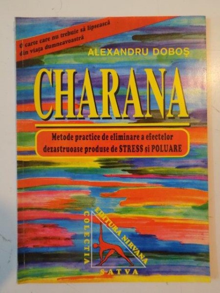 CHARANA , METODE PRACTICE DE ELIMINARE A EFECTELOR DEZASTRUOASE PRODUSE DE STRES SI POLUARE de ALEXANDRU DOBOS 1994