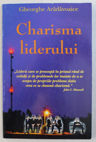 CHARISMA LIDERULUI - 10 PASI SPRE OBTINEREA EI  de GHEORGHE ARADAVOAICE , 2007