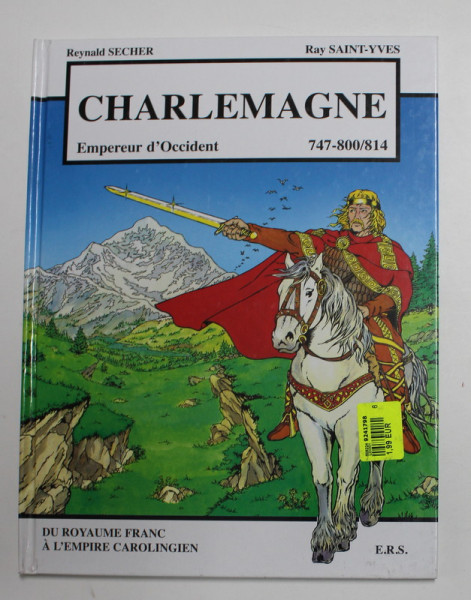 CHARLEMAGNE , EMPEREUR D ' OCCIDENT ( 747-800/814 ) pare REYNALD SECHER et RAY SAINT - YVES , 2002