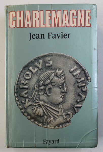 CHARLEMAGNE par JEAN FAVIER , 1999