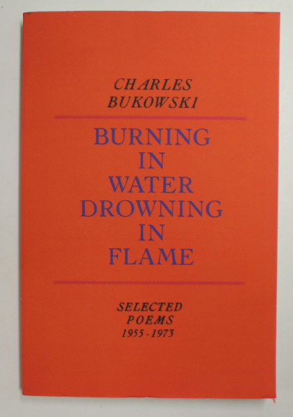 CHARLES BUKOWSKI - BURNING IN WATER , DROWING IN FLAME - SELECTED POEMS 1955 - 1975 , 2003