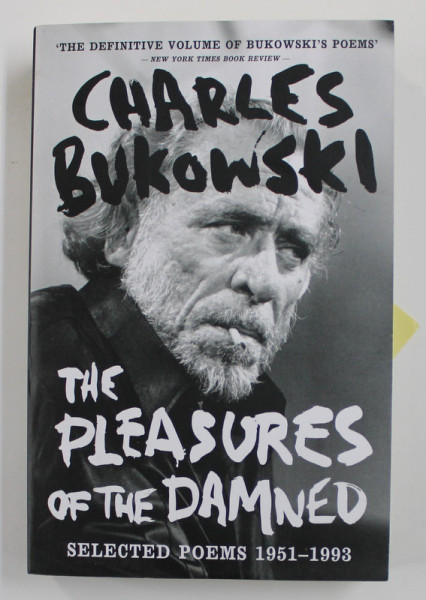 CHARLES BUKOWSKI - THE PLEASURES OF THE DAMNED , SELECTED POEMS 1951 - 1993 , APARUTA 2007