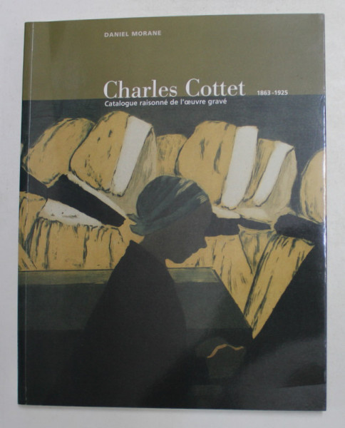 CHARLES COTTET 1863-1925  - CATALOGUE RAISONNE DE L 'OEUVRE GRAVE par DANIEL MORANE , 2003