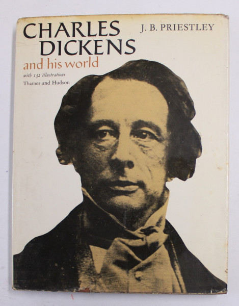 CHARLES DICKENS AND HIS WORLD by J.B. PRIESTLEY , with 132 ILLUSTRATIONS , 1969 , PREZINTA PETE SI URME DE UZURA