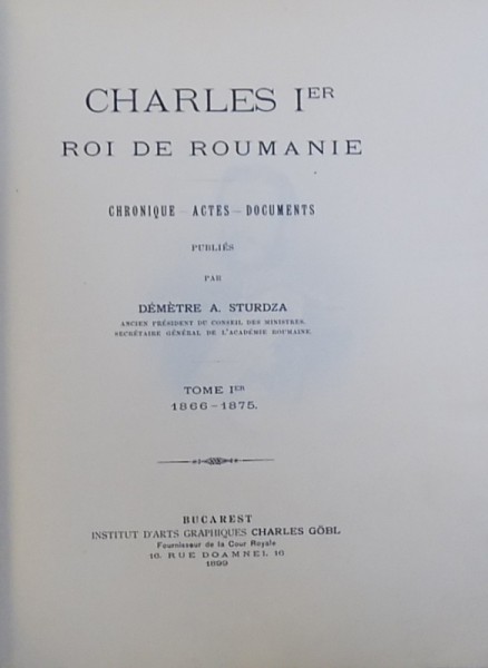 Charles I'er Roi de Roumanie  - Demetre A. Sturdza   -tom 1   -BUC.1899