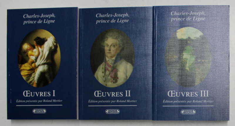 CHARLES - JOSEPH , PRINCE DE LIGNE , OEUVRES , VOLUMELE I - III , 2006