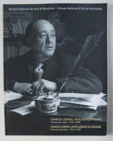 CHARLES LEIRENS . INTELIGENTA PRIVIRII (PORTRETE DE ARTISTI 1933-1960) , 2012