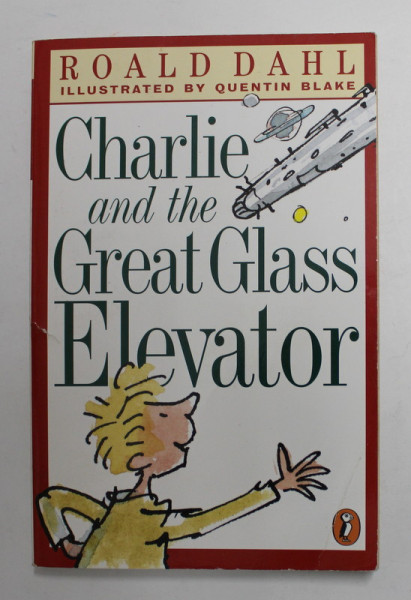 CHARLIE AND THE GREAT GLASS ELEVATOR by ROALD DAHL , illustrated by QUENTIN BLAKE , 1998