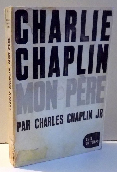 CHARLIE CHAPLIN MON PERE par CHARLES CHAPLIN JR, , 1961