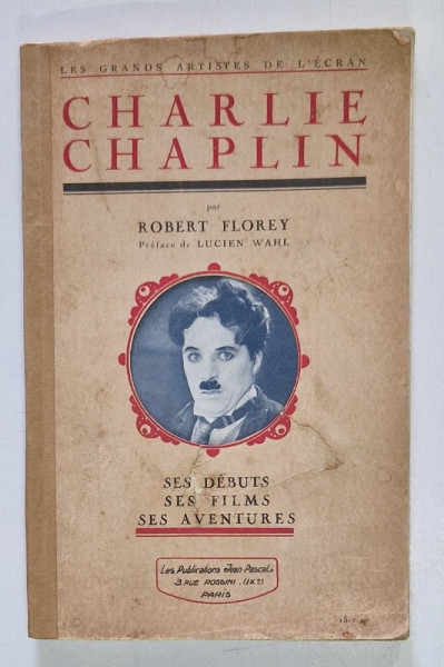 CHARLIE CHAPLIN par ROBERT FLOREY , SES DEBUTS , SES FILMS , SES AVENTURES , 1927