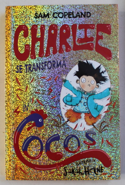 CHARLIE SE TRANSFORMA IN COCOS de SAM COPELAND , ILUSTRATII de SARAH HORNE , 2019