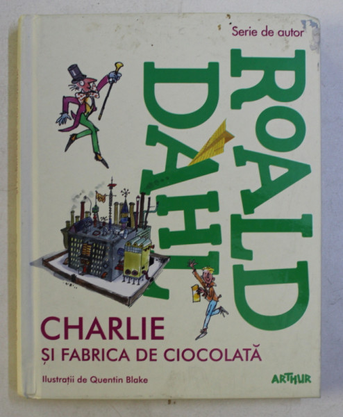 CHARLIE SI FABRICA DE CIOCOLATA de ROALD DAHL , ilustratii de QUENTIN BLAKE , 2012