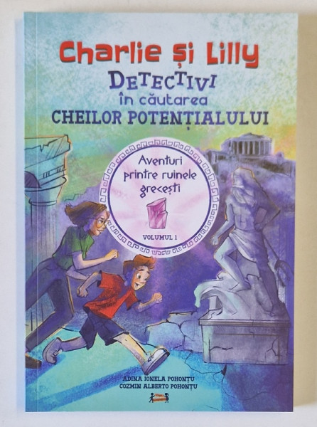 CHARLIE SI LILLY , DETECTIVI IN CAUTAREA CHEILOR POTENTIALULUI , VOLUMUL I de ADINA IONELA POHONTU si COZMIN ALBERTO POHONTU , 2023
