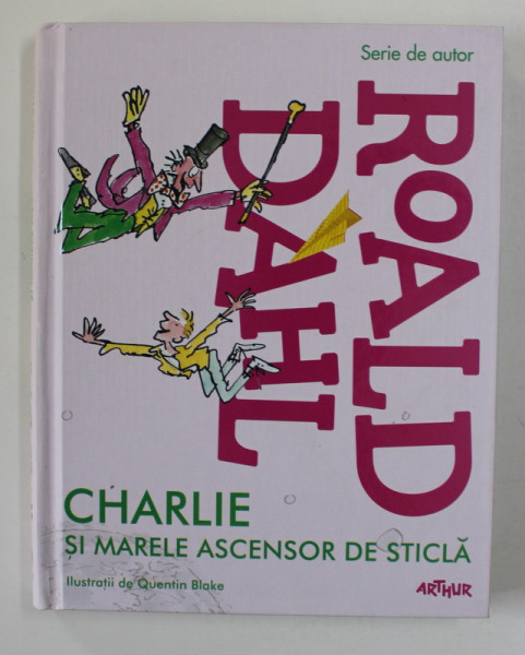 CHARLIE SI MARELE ASCENSOR DE STICLA de ROALD DAHL ,  ilustratii de QUENTIN BLAKE , 2013