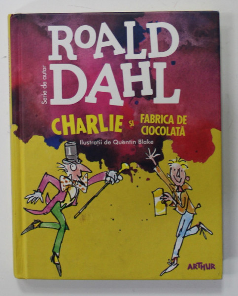 CHARLIE SI FABRICA DE CIOCOLATA de ROALD DAHL cu  ilustratii de QUENTIN BLAKE , 2012