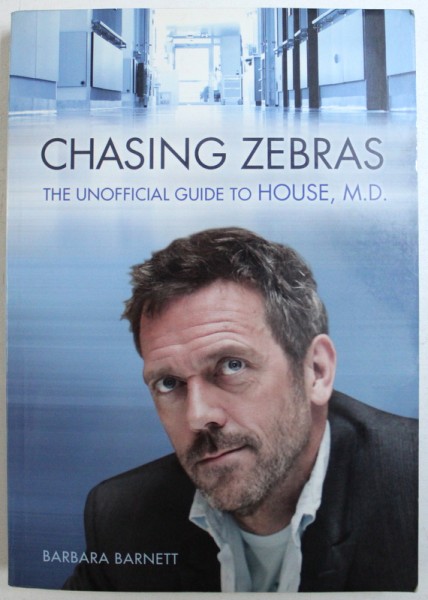 CHASING ZEBRAS  - THE UNOFFICIAL GUIDE TO HOUSE , M. D. by BARBARA BARNETT , 2010
