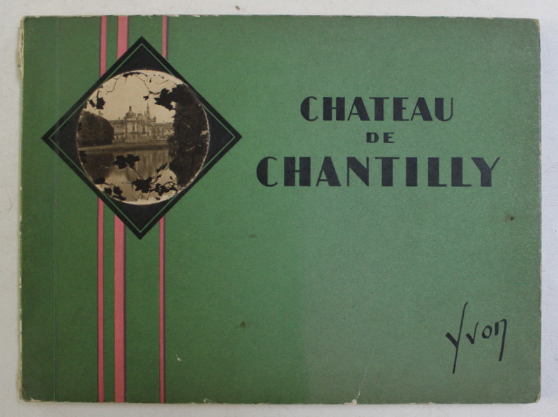 CHATEAU DE CHANTILLY  - introduction par JEAN - M. SCHVEITZER , ALBUM CU FOTOGRAFII DE EPOCA , TEXT IN FRANCEZA SI ENGLEZA , EDITIE INTERBELICA