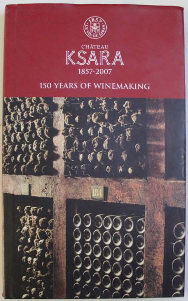 CHATEAU KSARA 1857-2007 - 150 YEARS OF WINEMAKING by MICHAEL KARAM