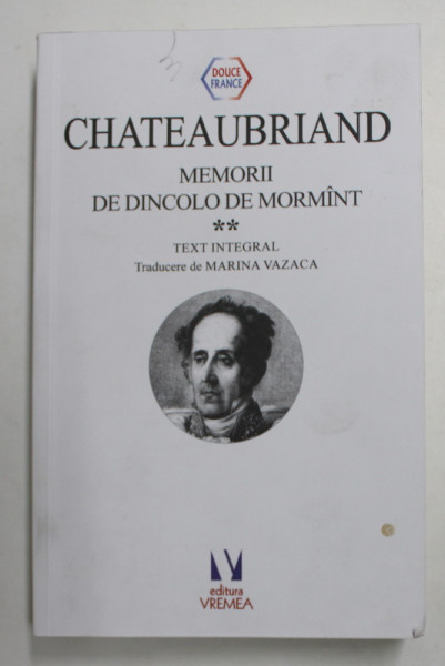 CHATEAUBRIAND - MEMORII DE DINCOLO DE MORMANT , VOLUMUL II , TEXT INTEGRAL , 2021, TIPARITA PE HARTIE DE BIBLIE * , PREZINTA URME DE UZURA