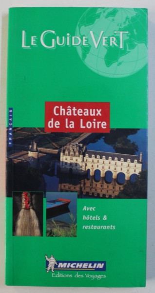 CHATEAUX DE LA LOIRE - LE GUIDE VERT - AVEC HOTELS & RESTAURANTS par JEAN - MICHEL DULIN , 2001