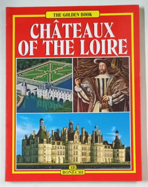 CHATEAUX OF THE LOIRE , THE GOLDEN BOOK , ANII ' 2000
