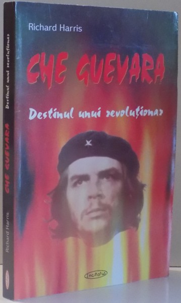 CHE GUEVARA , DESTINUL UNUI REVOLUTIONAR de RICHARD HARRIS , 2003