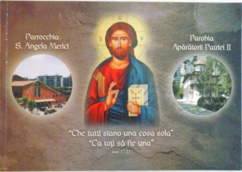 CHE TUTTI SIANO UNA COSA SOLA, CA TOTI SA FIE UNA, BUCURESTI - MILANO, O INFRATIRE ECUMENICA, EDITIE BILINGVA ROMANA - ITALIANA, 2004