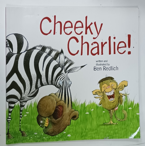 CHEEKY CHARLIE ! written and illustrated by BEN REDLICH , 2007