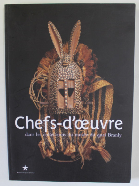 CHEFS - D ' OEUVRE DANS LES COLLECTIONS DU MUSEE DU QUAI BRANLY , 2006