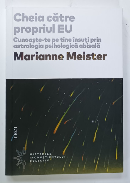 CHEIA CATRE PROPRIUL EU , CUNOASTE- TE PE TINE INSUTI PRIN ASTROLOGIA PSIHOLOGICA  ABISALA  de MARIANNE  MEISTER , 2021