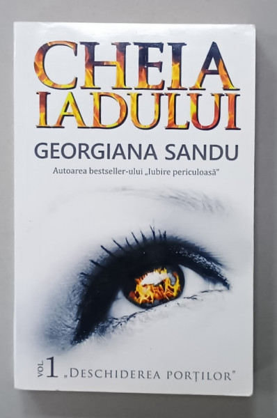 CHEIA IADULUI de GEORGIANA SANDU , VOLUMUL I : ' DESCHIDEREA PORTILOR ' , 2017