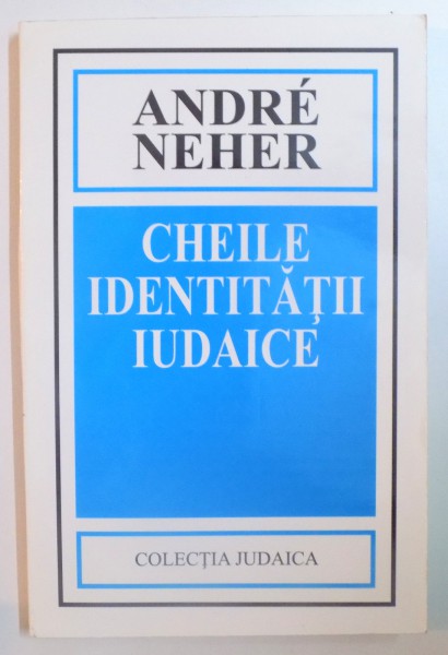 CHEILE IDENTITATII IUDAICE de ANDRE NEHER  2001 * PREZINTA SUBLINIERI